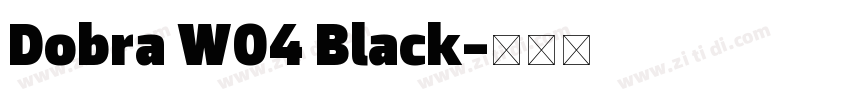 Dobra W04 Black字体转换